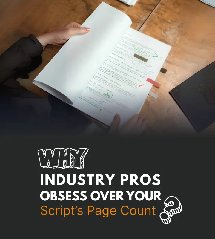 WHY INDUSTRY PROS OBSESS OVER YOUR SCRIPT’S PAGE COUNT